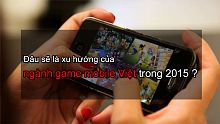game mobile, game di động, di động, game thủ, game mobile online, game thu viet, studio viet, công nghiệp game di động, omega: the first movement, treasure rush, game mobile 2015, tam quốc vs zombie, ngành game mobile, ngành game mobile việt