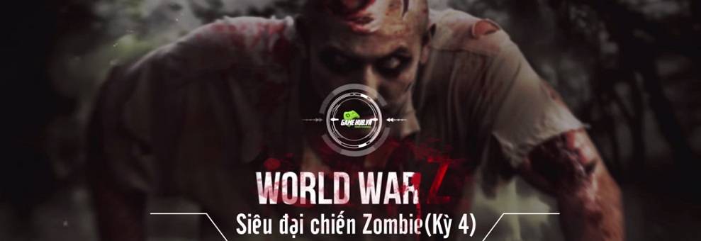 [Truyện Game 18+] World War Z: Đại dịch xác sống chính thức bùng phát (Kỳ 4)