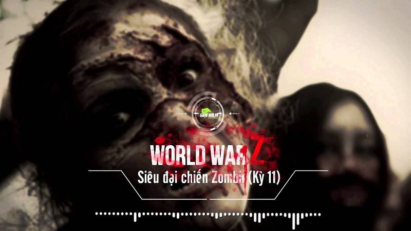 [Truyện Game 18+] World War Z Kỳ 11: Khi gia đình bạn lạc giữa đàn xác sống