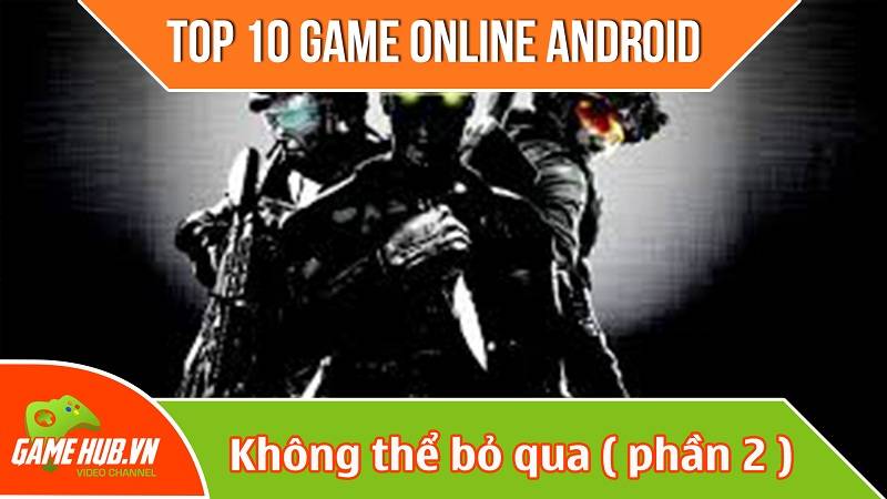 Top 10 game online Android không thể bỏ qua (p2)