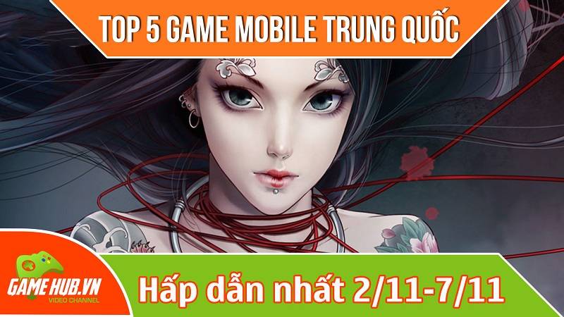 Top 5 game mobile Trung Quốc mới ra (2/11 - 7/11)