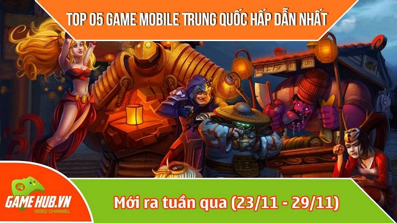 Top 5 game mobile Trung Quốc mới ra (23/11 - 29/11)
