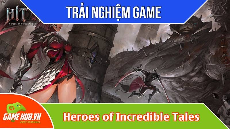 Trải nghiệm game Heroes of Incredible Tales/Project HIT
