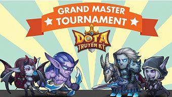 game mobile, game thủ, dota truyen ky, dota truyền kỳ, tin game, tin game mobile, tin game mới, grandmaster tournament, tin game online, sinh nhật dota truyền kỳ