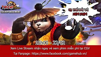 game mobile, game thủ, gamehub, kungfu panda, live stream, taichi panda, cgv, vé xem phim