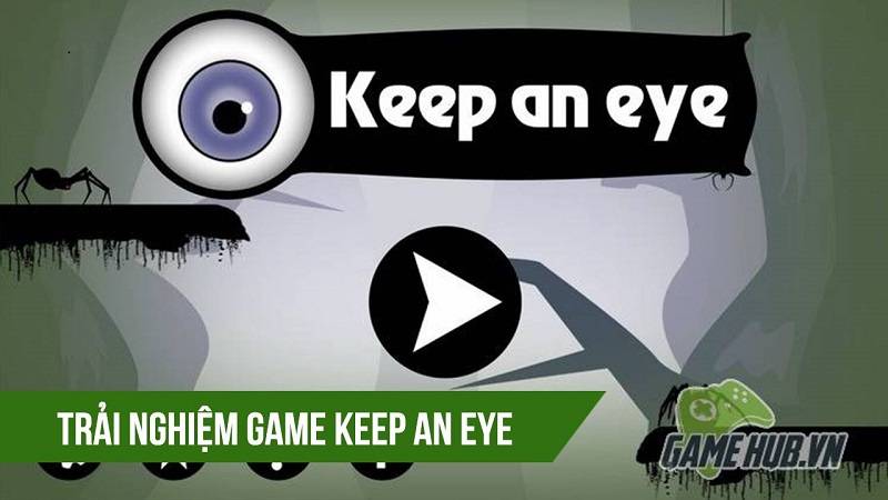 Trải nghiệm game Việt Keep an Eye -...