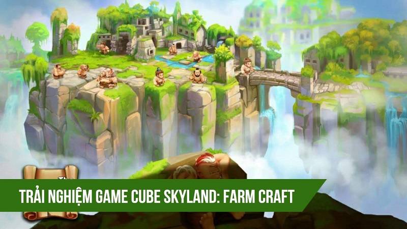 Trải nghiệm Cube Skyland - game nông trại “made in Việt Nam”
