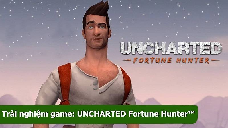 Trải nghiệm game giải đố Uncharted: Fortune Hunter