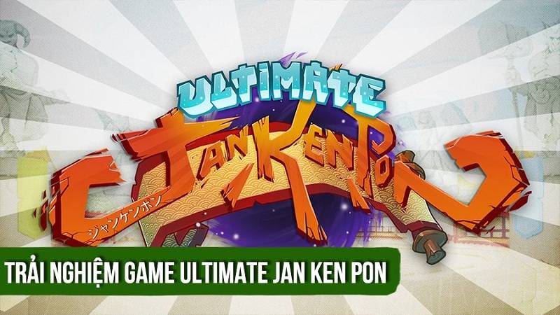 Trải nghiệm game đối kháng Ultimate Jan Ken Pon