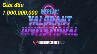 giải đấu, chung kết, weplay, esports, g2 esports, vòng loại mở, valorant, playoffs, giải đấu valorant, ignition, ninja in pyjama, game valorant, ignition series, 1 tỷ đồng
