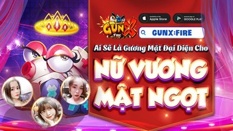 gunx: fire, tải gunx: fire, hướng dẫn gunx: fire, cộng đồng gunx: fire, gunxfire, nữ vương mật ngọt